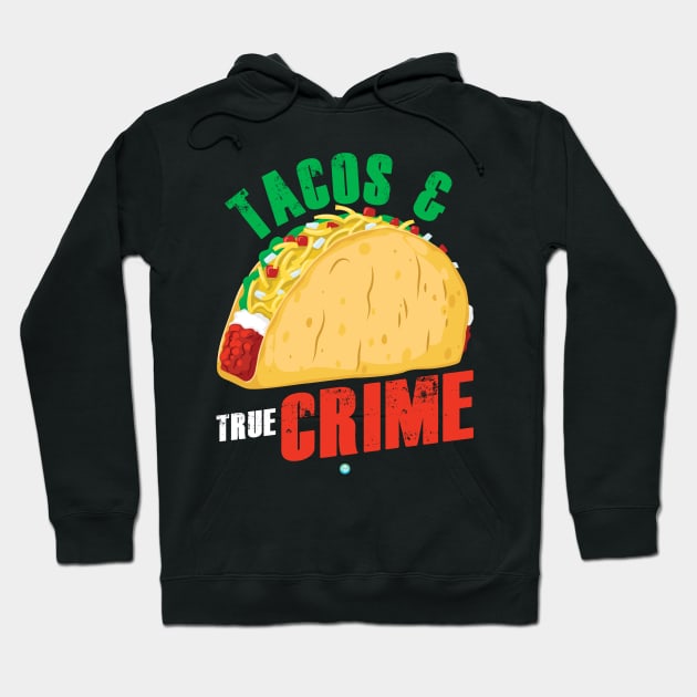 Tacos & True Crime - Funny Crime Show Lover Gift Hoodie by woormle